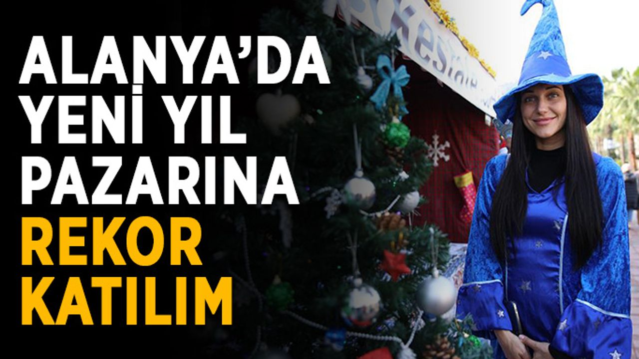 Alanya’da yeni yıl pazarına rekor katılım