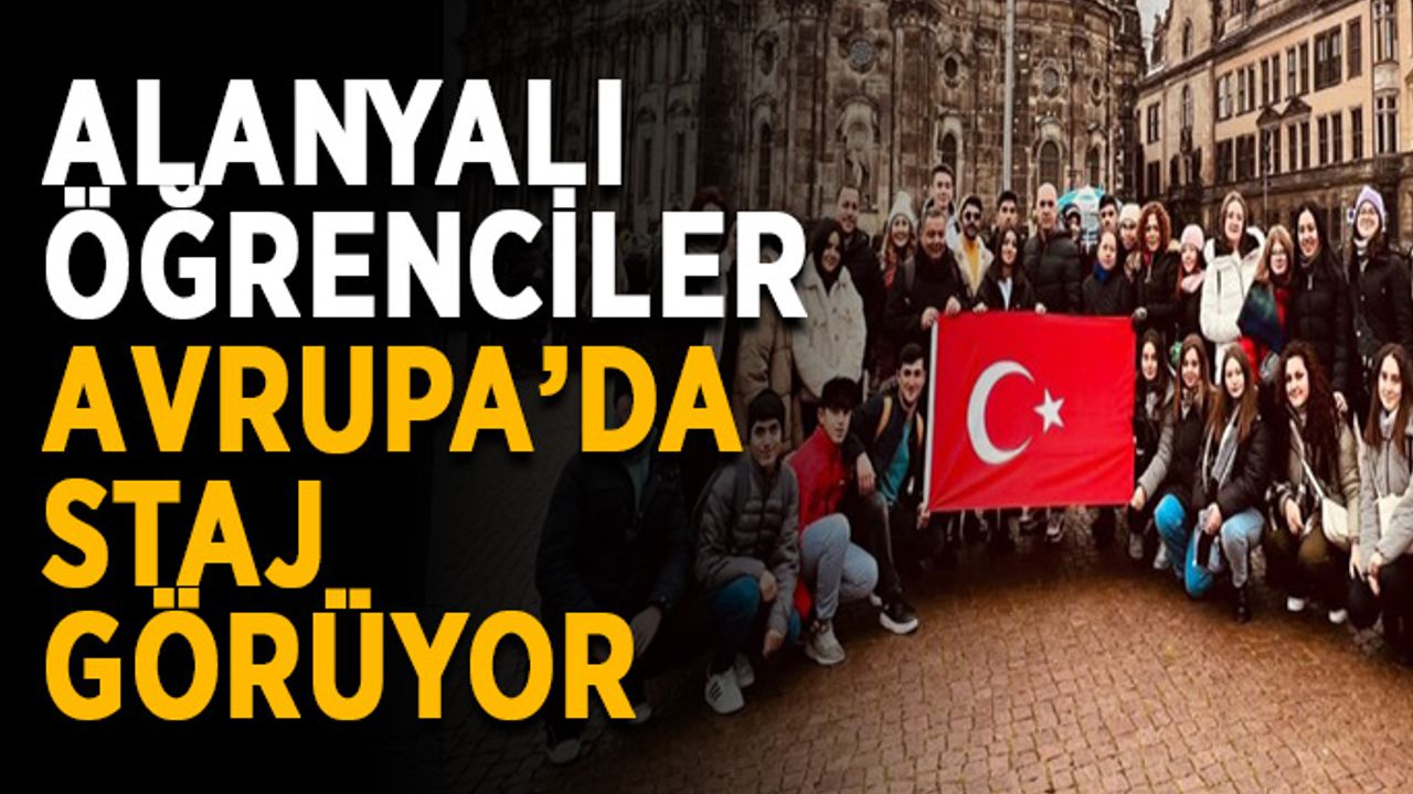 Alanyalı öğrenciler Avrupa’da staj görüyor