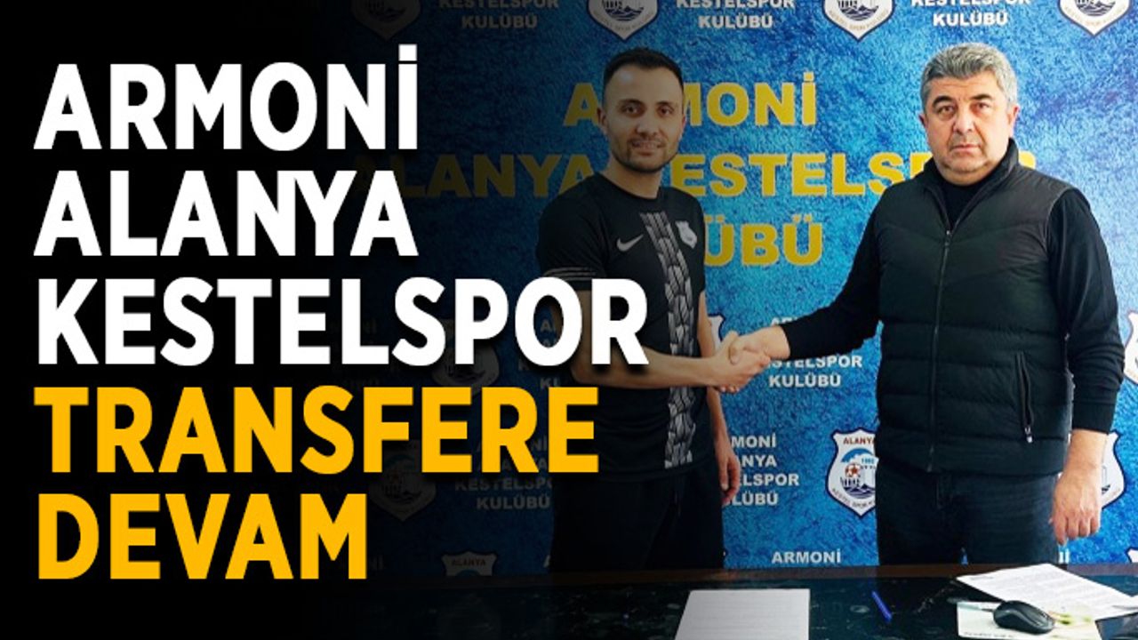 Armoni Alanya Kestelspor transfere devam