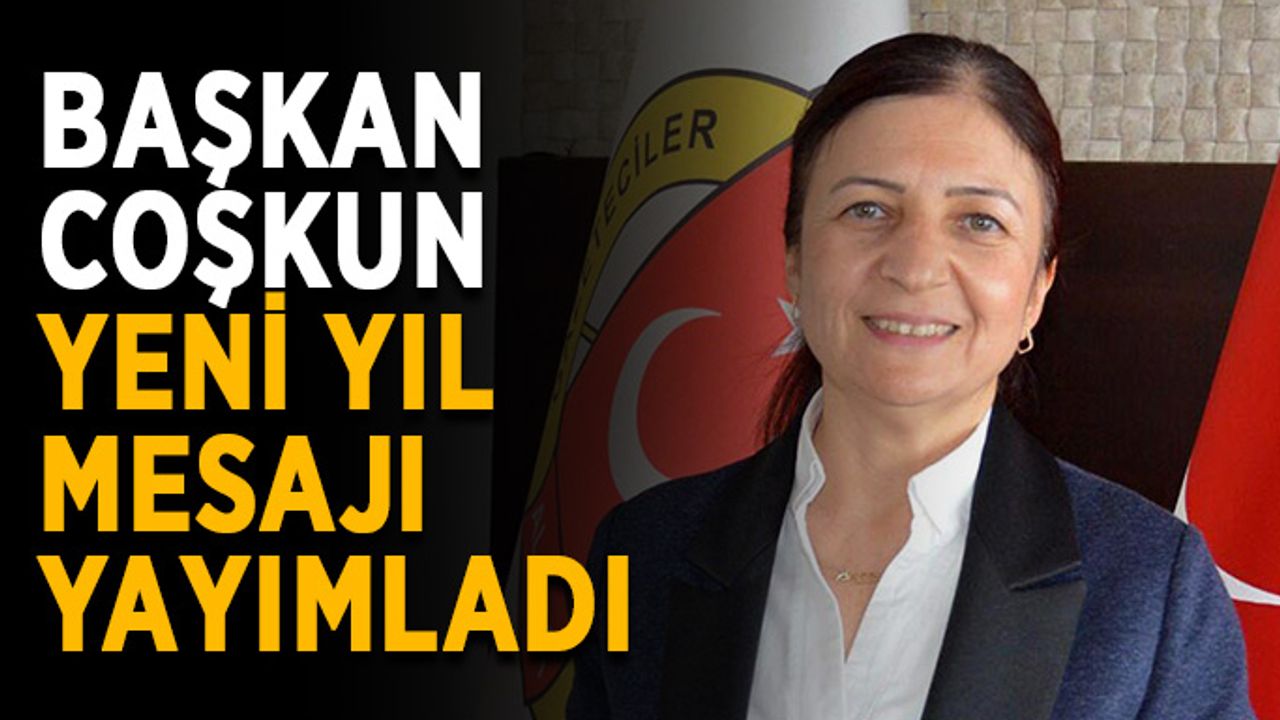 Başkan Coşkun yeni yıl mesajı yayımladı