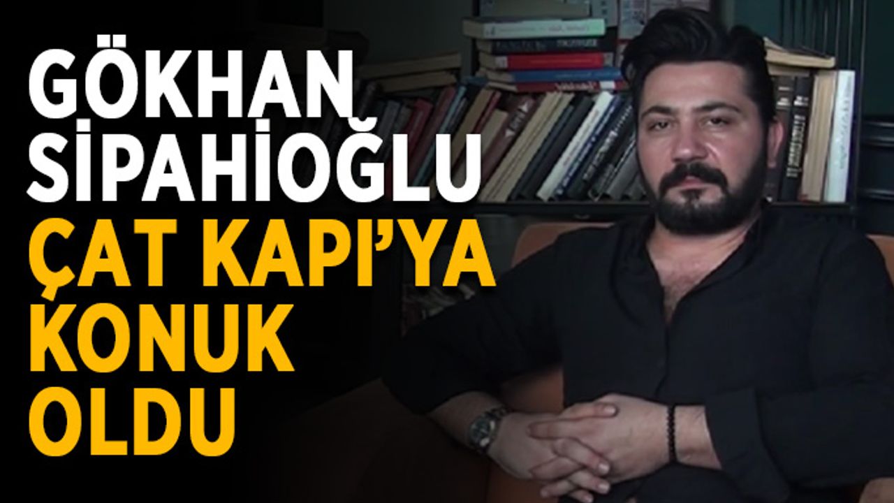 Gökhan Sipahioğlu Çat Kapı’ya konuk oldu