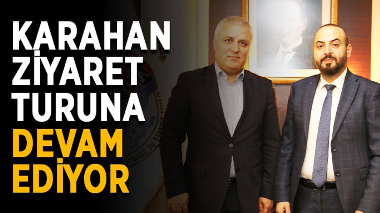 Karahan ziyaret turuna devam ediyor