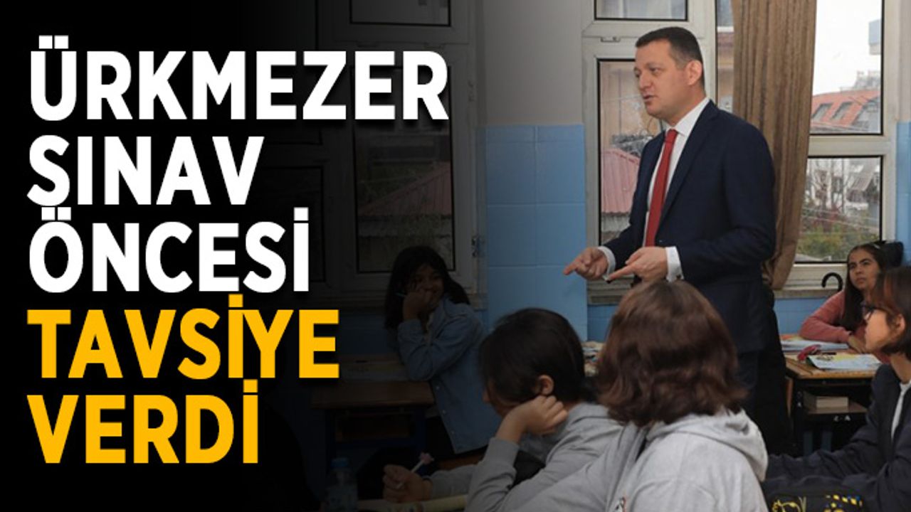 Kaymakam Ürkmezer, sınav öncesi tavsiye verdi