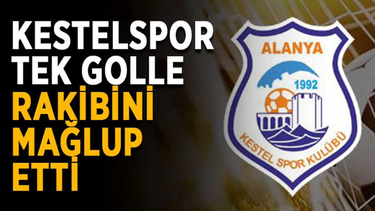 Kestelspor tek golle rakibini mağlup etti