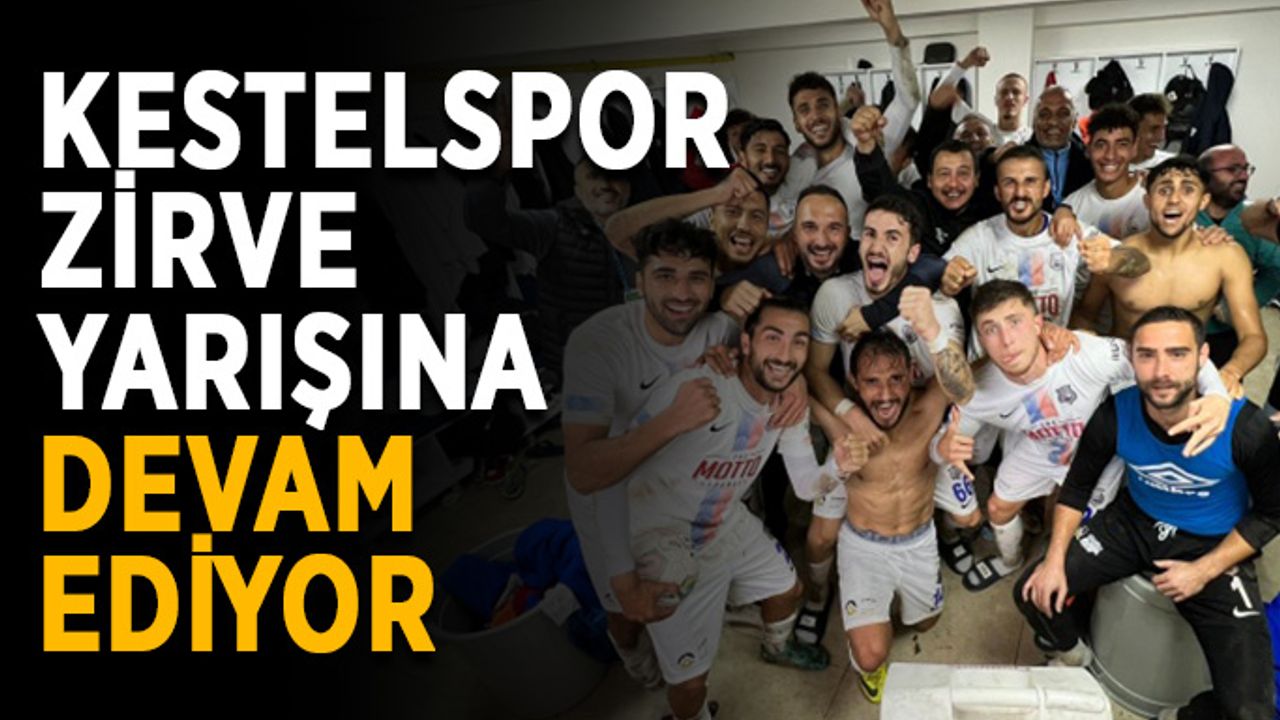Kestelspor zirve yarışına devam ediyor