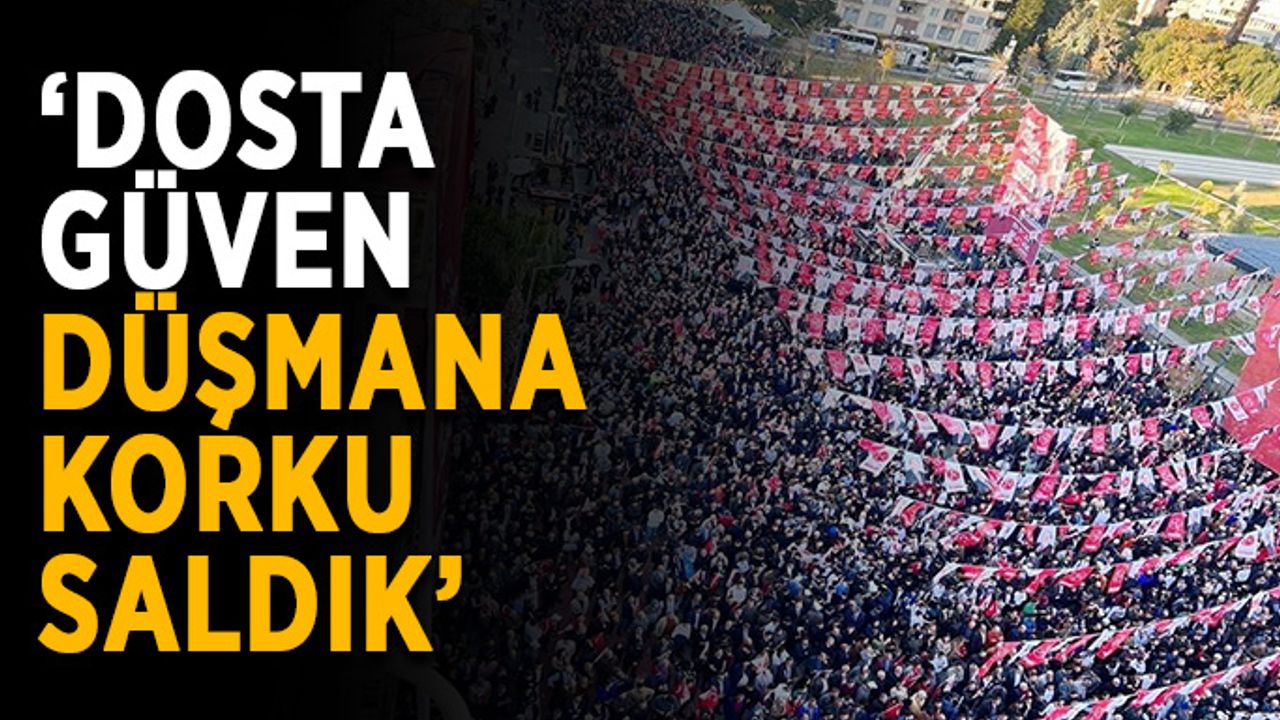 ‘Mersin’de dosta güven düşmana korku saldık’