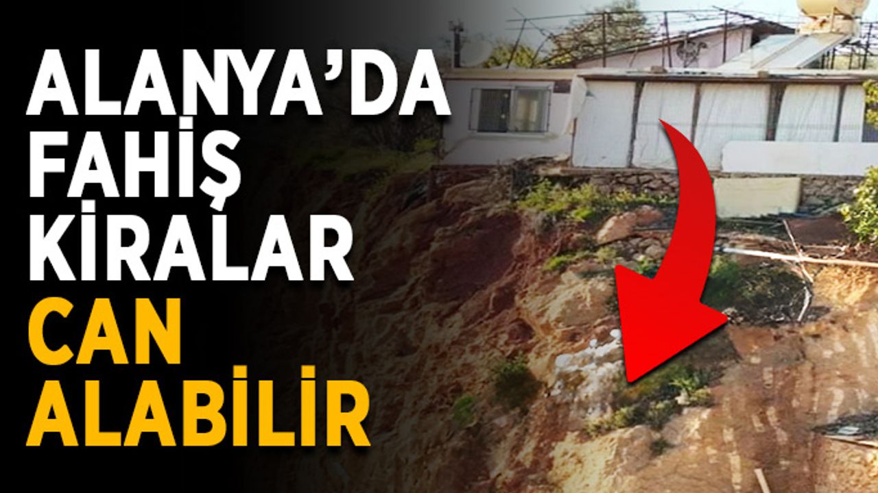 Sebebi kiralar: Alanya’da her gün ölüm tehlikesi