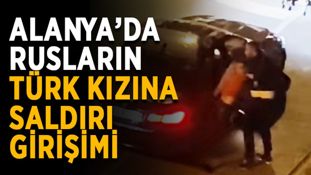 Sığınmacı Rus erkekler Türk kızına saldırmaya çalıştı