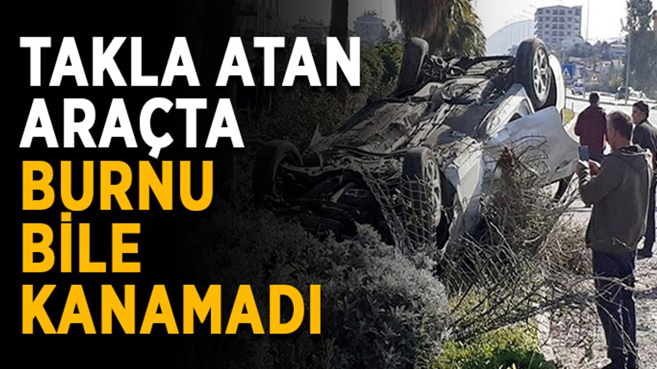 Takla atan araçta burnu bile kanamadı