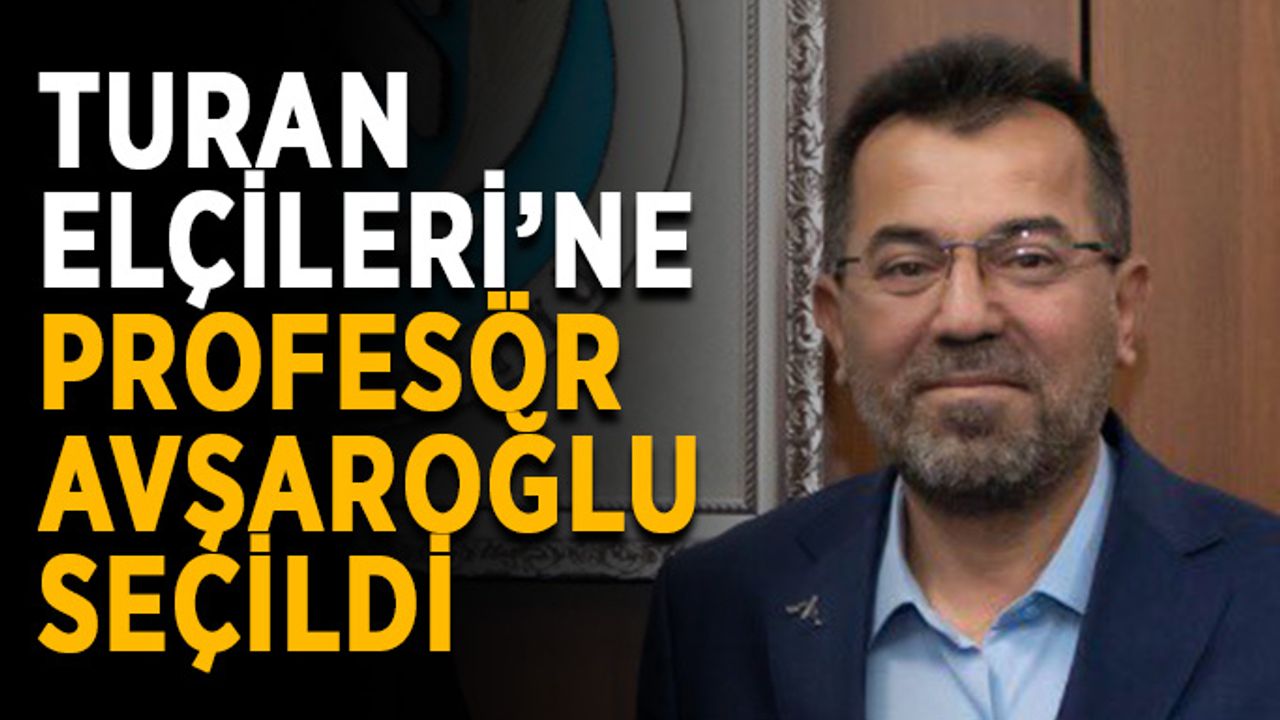 Turan Elçileri’ne profesör Avşaroğlu seçildi