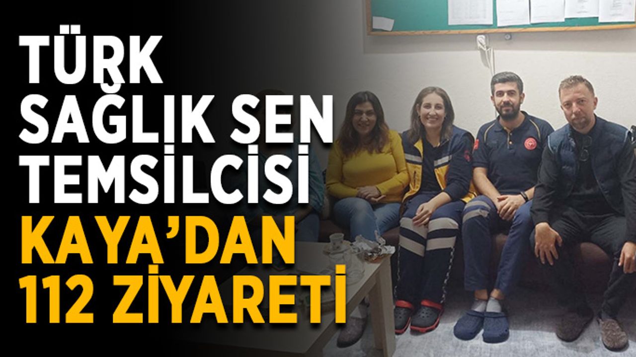 Türk Sağlık Sen Temsilcisi Kaya’dan 112’ye ziyaret