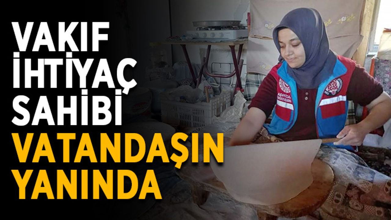 Vakıf ihtiyaç sahiplerini yalnız bırakmıyor