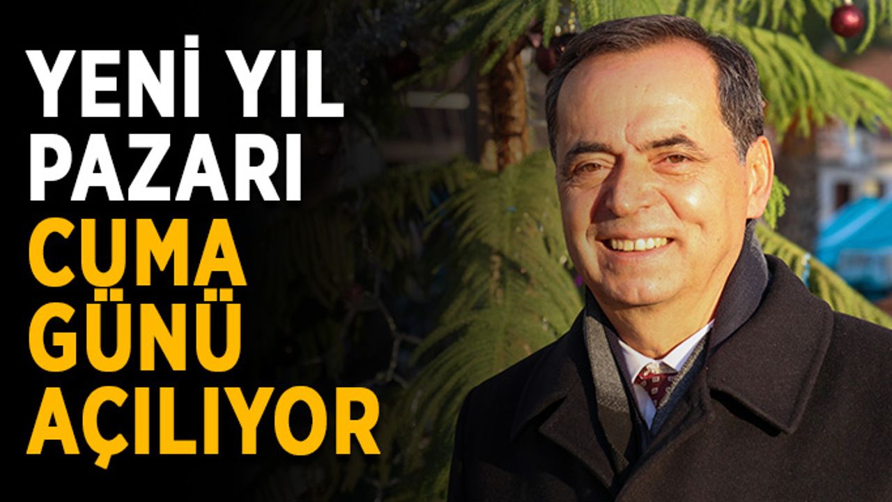 Yeni yıl pazarı cuma günü açılıyor