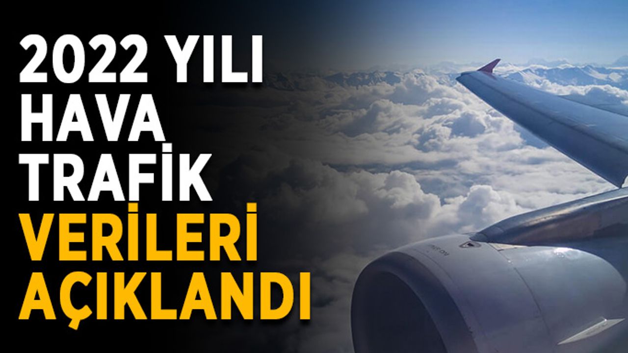 2022 yılı hava trafik verileri açıklandı