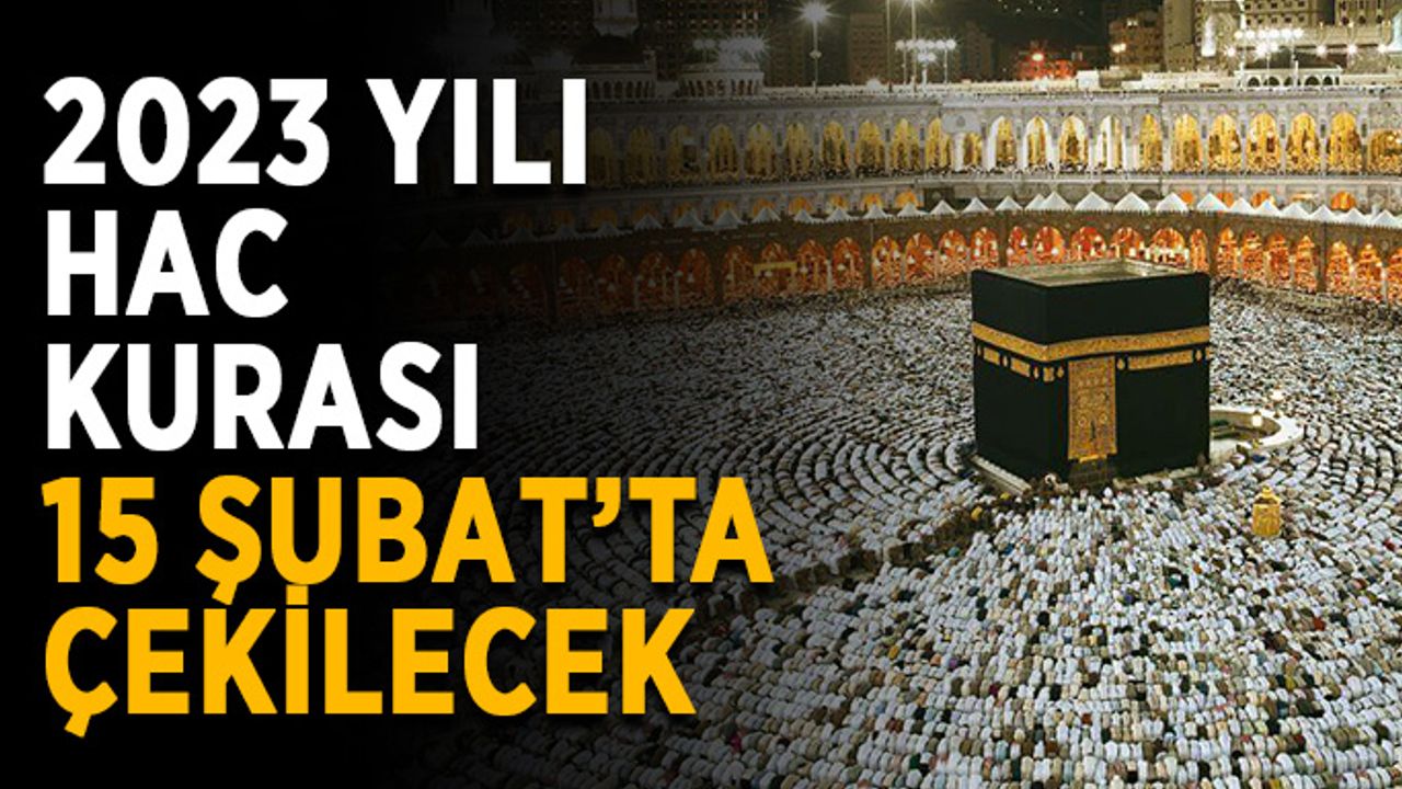 2023 yılı hac kurası 15 Şubat’ta çekilecek