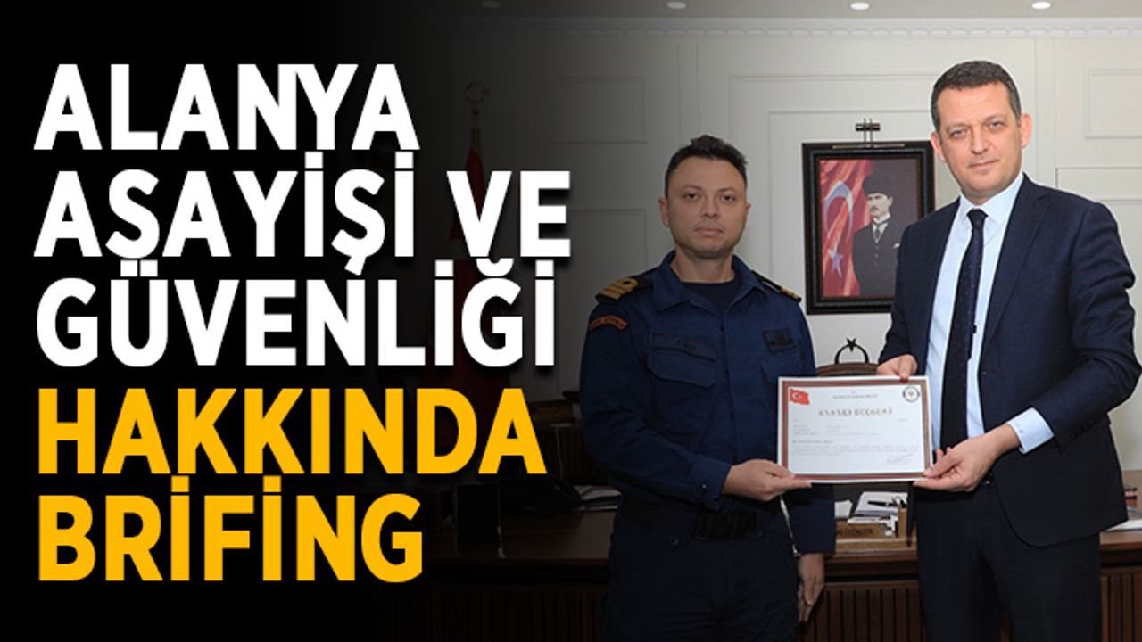 Alanya asayişi ve güvenliği hakkında brifing