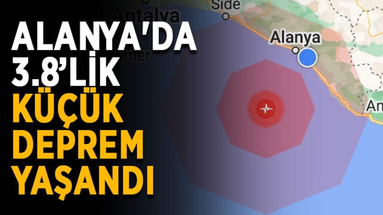 Alanya'da 3.8’lik küçük deprem yaşandı