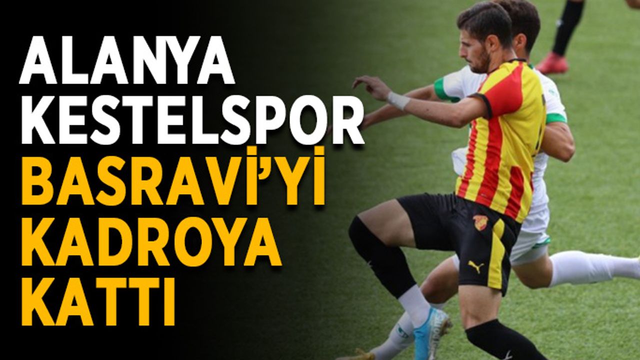 Alanya Kestelspor, Basravi’yi kadroya kattı