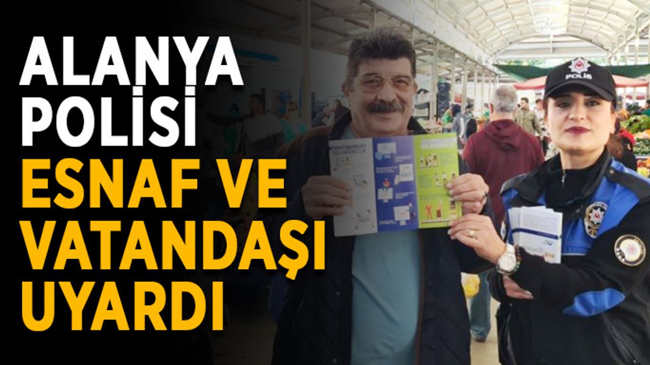 Alanya polisi esnaf ve vatandaşı uyardı