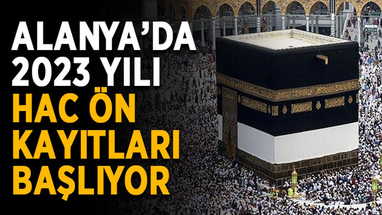 Alanya’da 2023 yılı hac ön kayıtları başlıyor