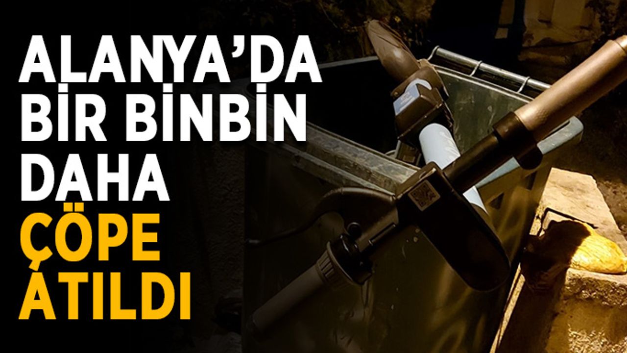 Alanya’da bir binbin daha çöpe atıldı
