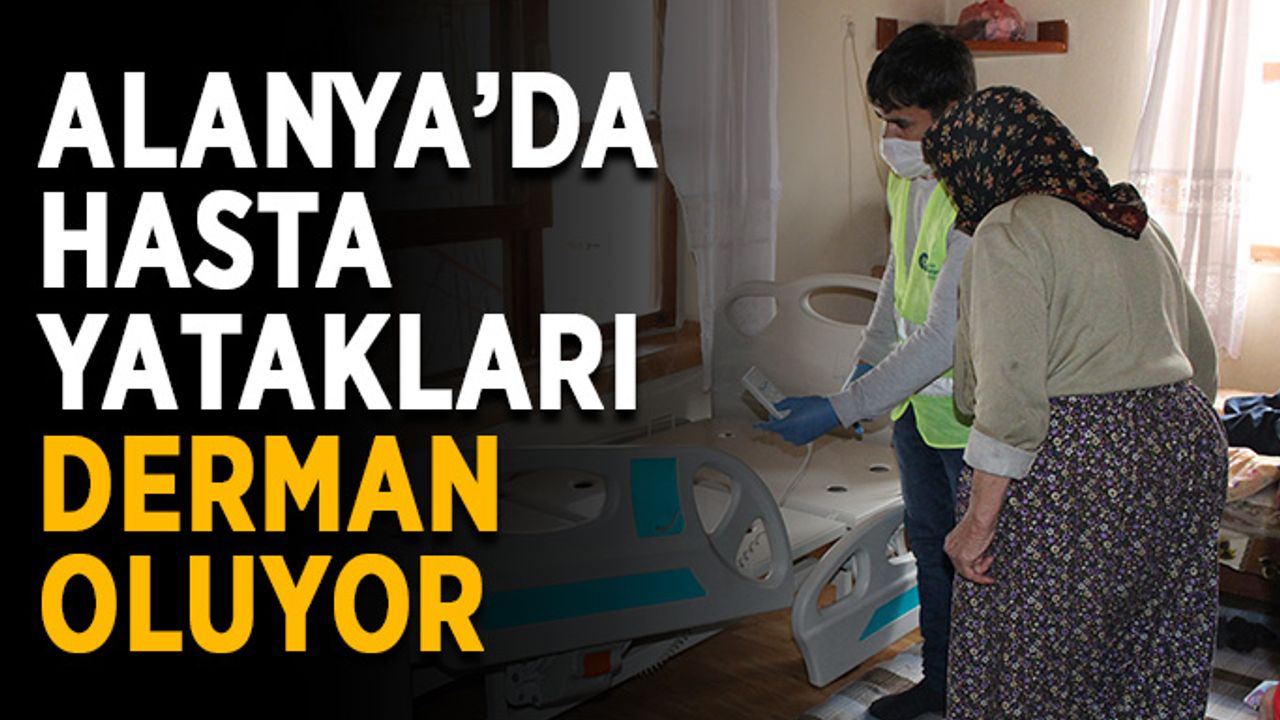 Alanya’da hasta yatakları derman oluyor 
