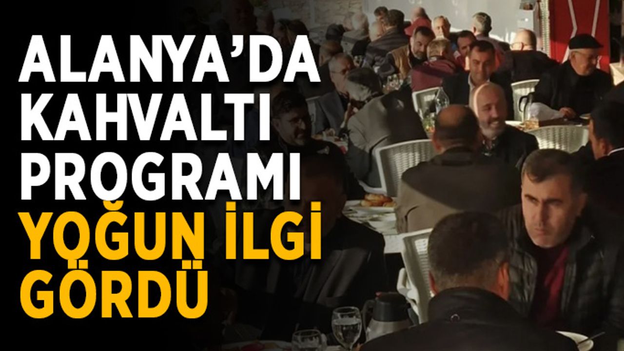 Alanya’da kahvaltı programı yoğun ilgi gördü