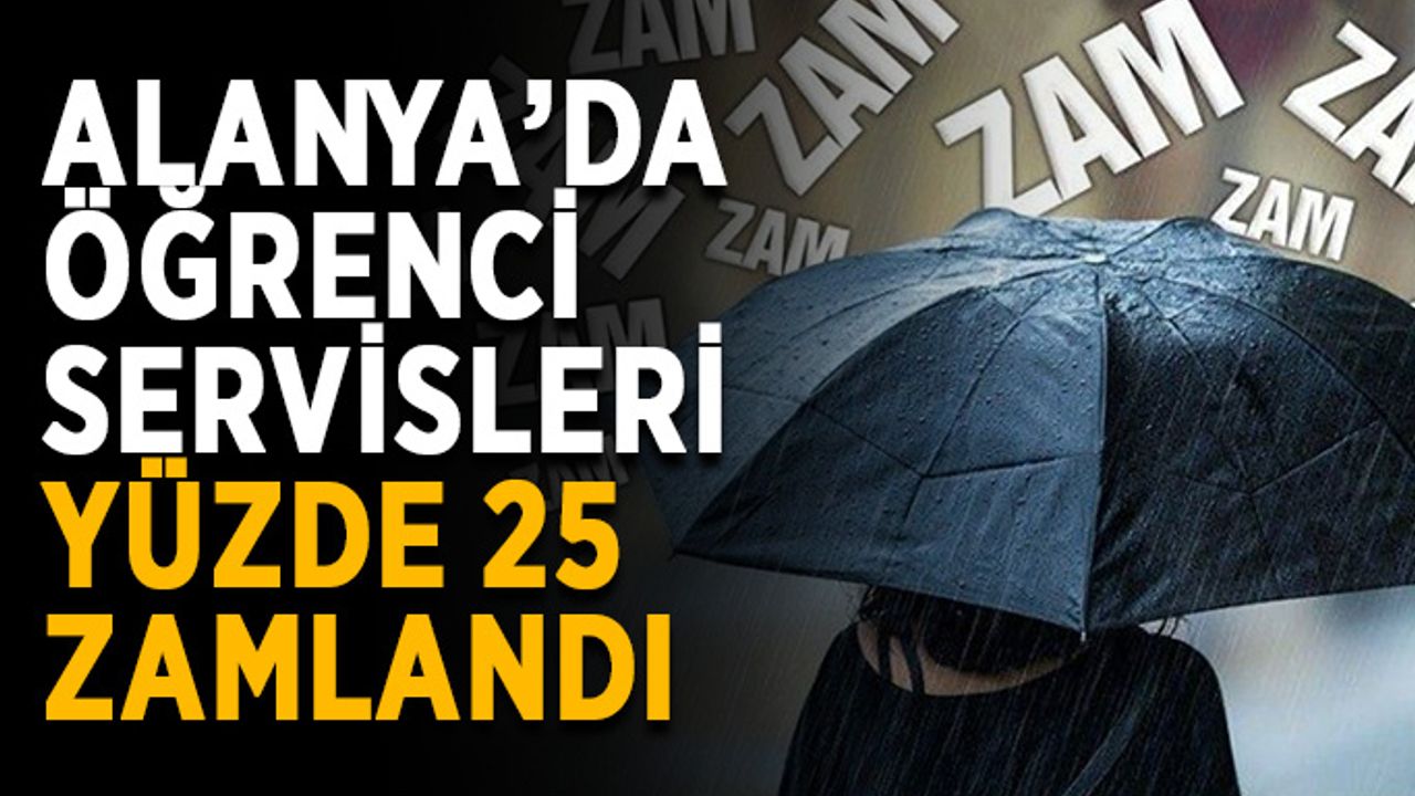 Alanya’da öğrenci servisleri yüzde 25 zamlandı