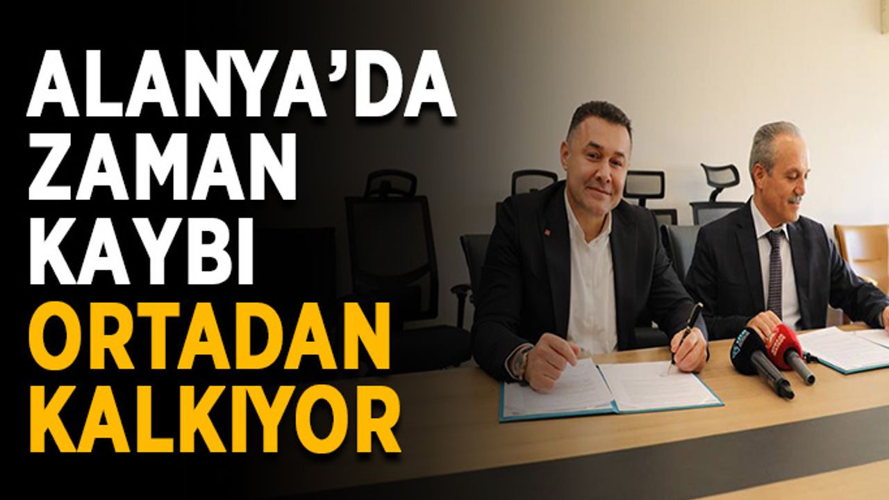 Alanya’da zaman kaybı ortadan kalkıyor