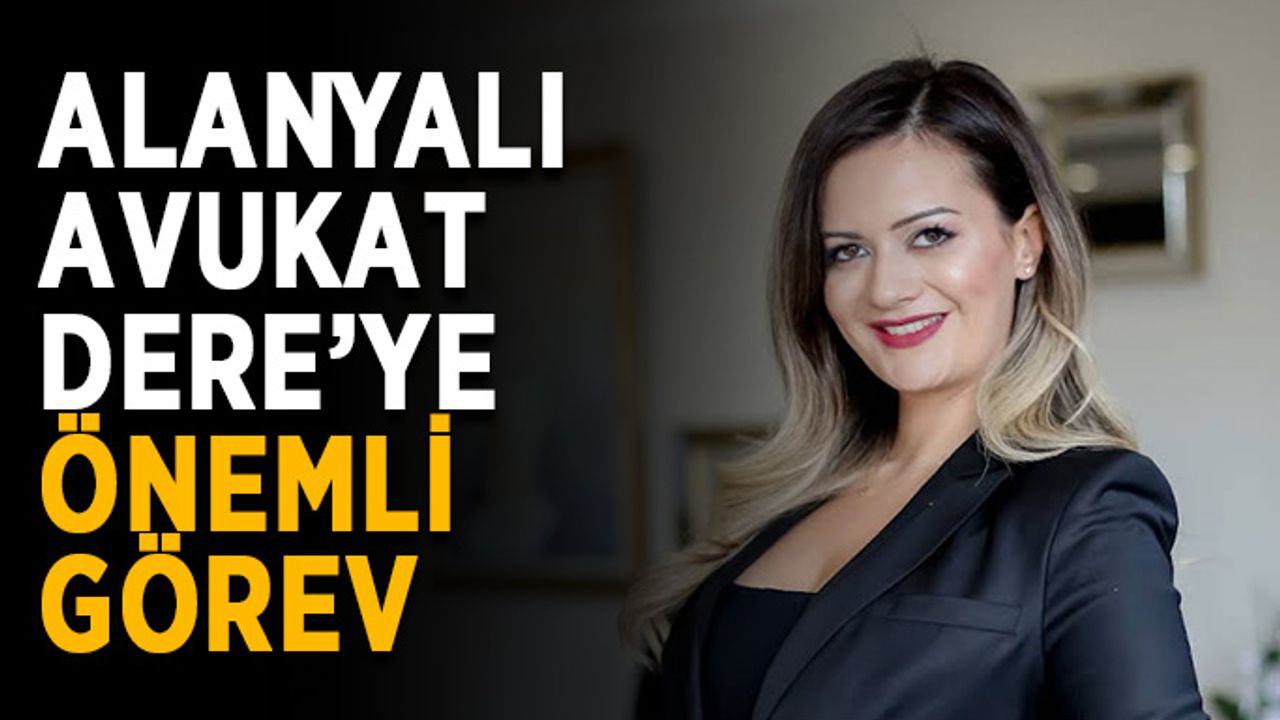 Alanyalı avukat Dere’ye önemli görev