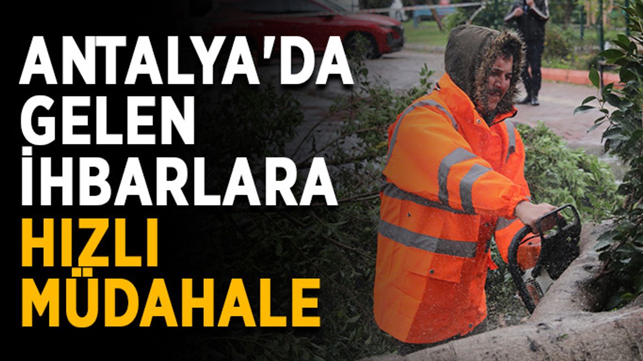 Antalya'da gelen ihbarlara hızlı müdahale