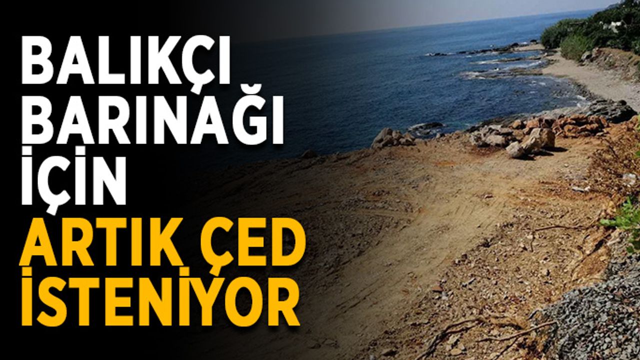 Balıkçı Barınağı için artık ÇED isteniyor