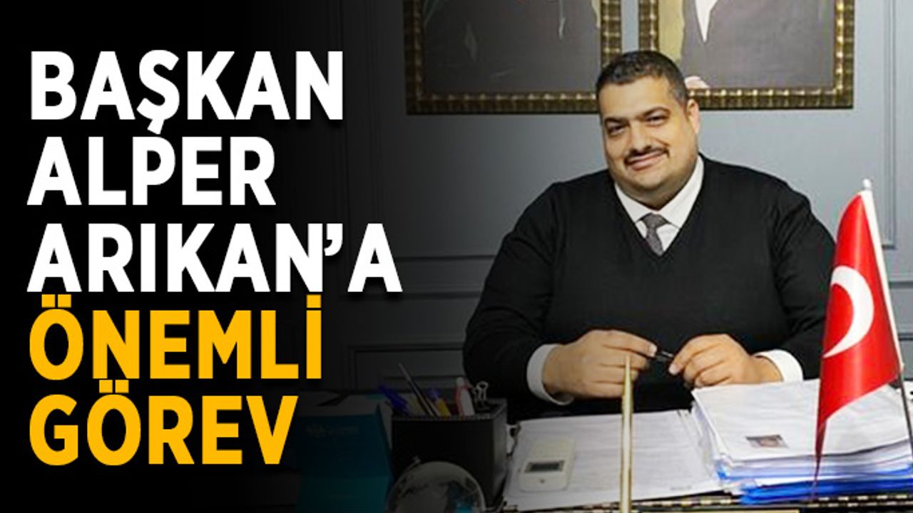 Başkan Alper Arıkan’a önemli görev