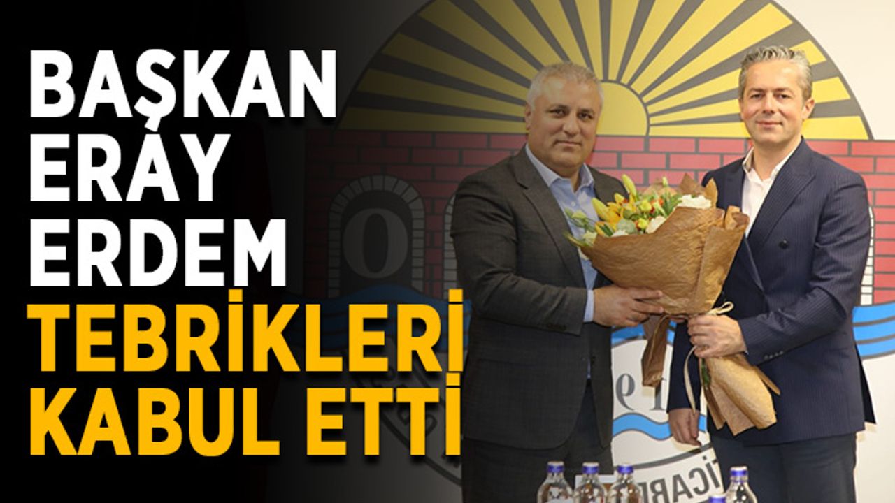 Başkan Eray Erdem, tebrikleri kabul etti