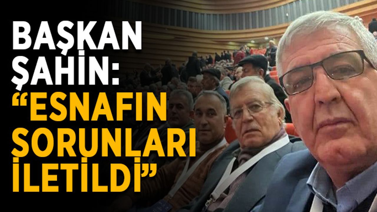 Başkan Şahin: “Esnafın sorunları iletildi”