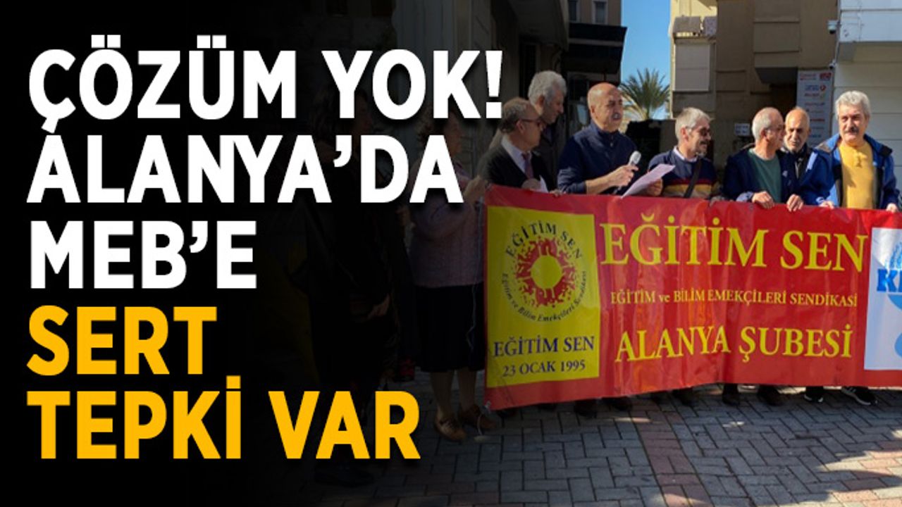 Çözüm yok! Alanya’da MEB’e sert tepki var