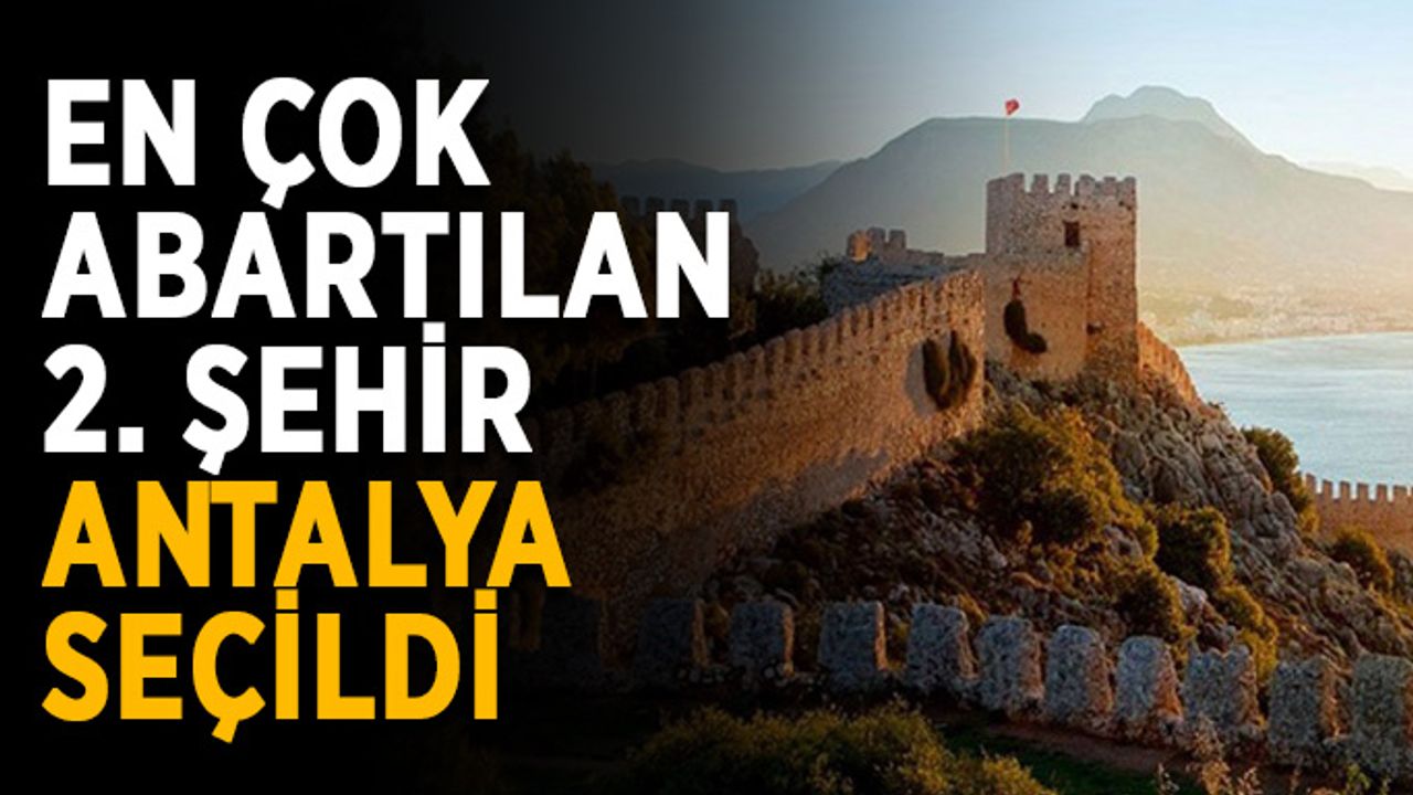 Dünya’nın en çok abartılan 2. şehri Antalya seçildi