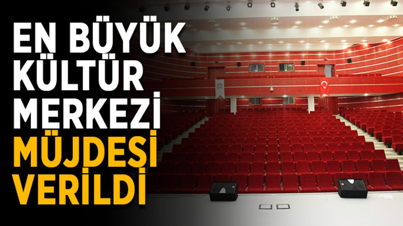 En büyük kültür merkezi müjdesi verildi