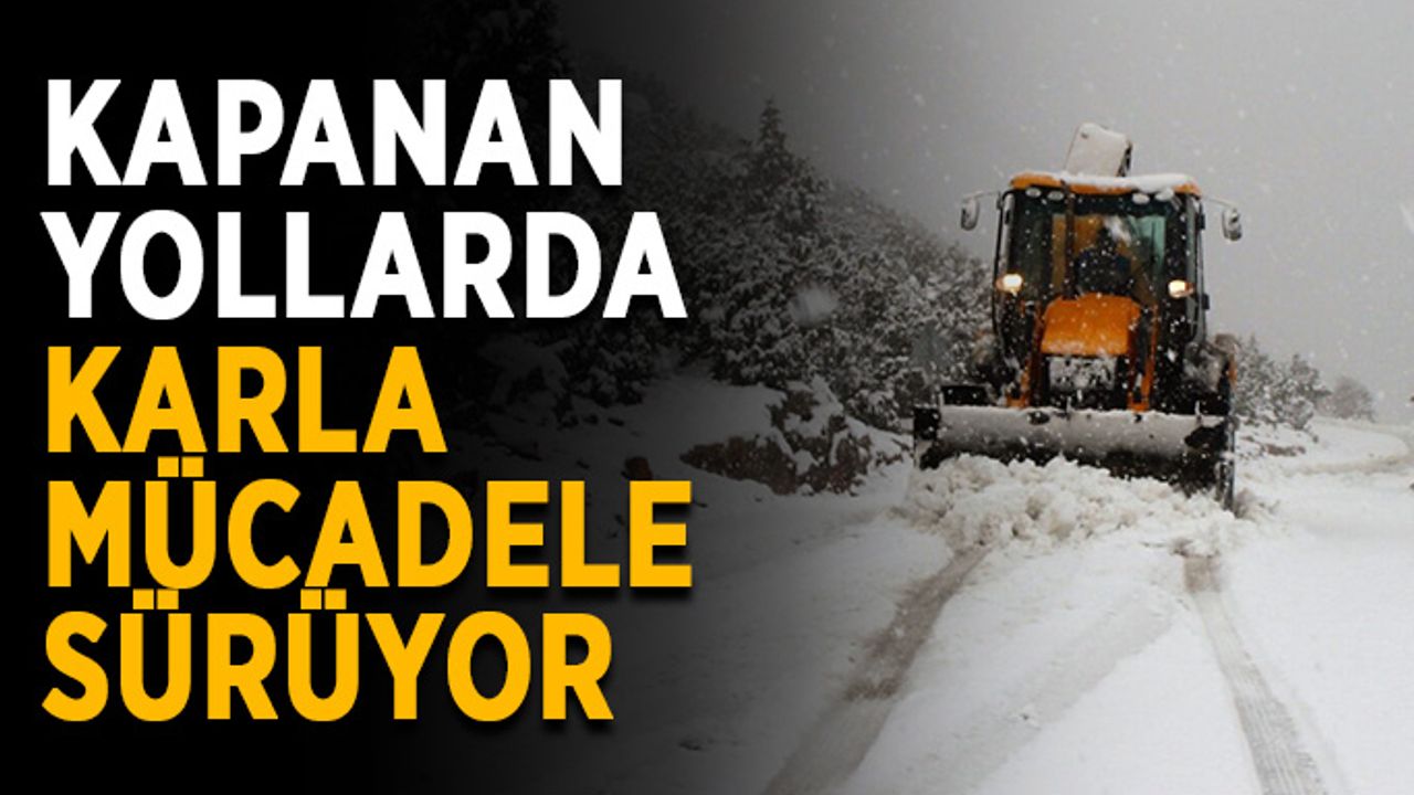 Kapanan yollarda karla mücadele sürüyor