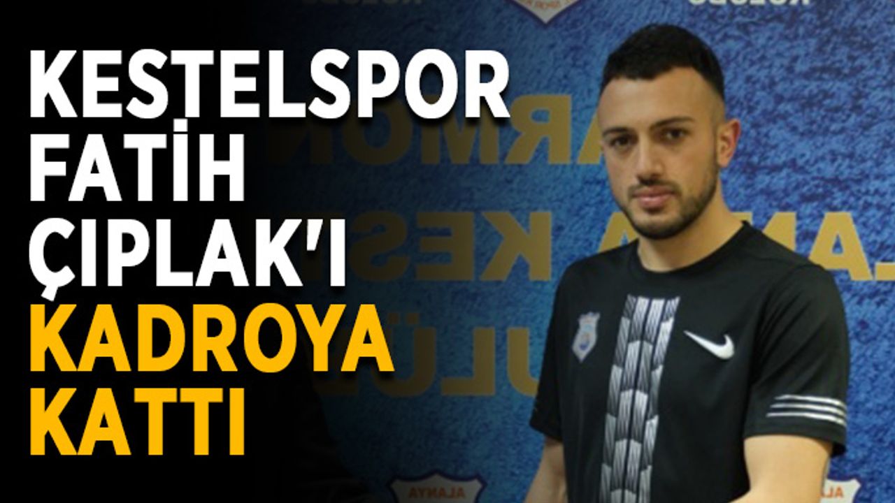 Kestelspor, Fatih Çıplak'ı renklerine bağladı