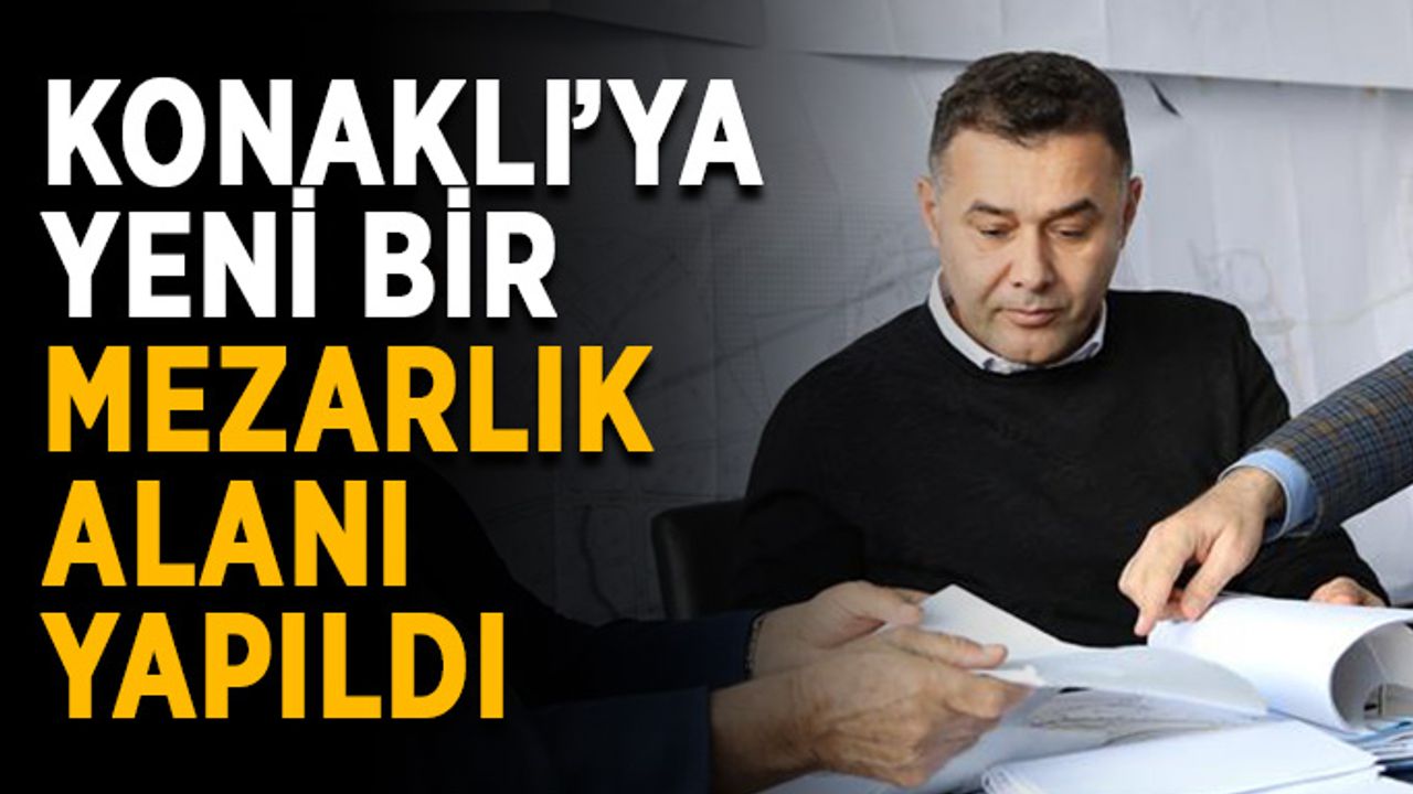 Konaklı’ya yeni bir mezarlık alanı yapıldı