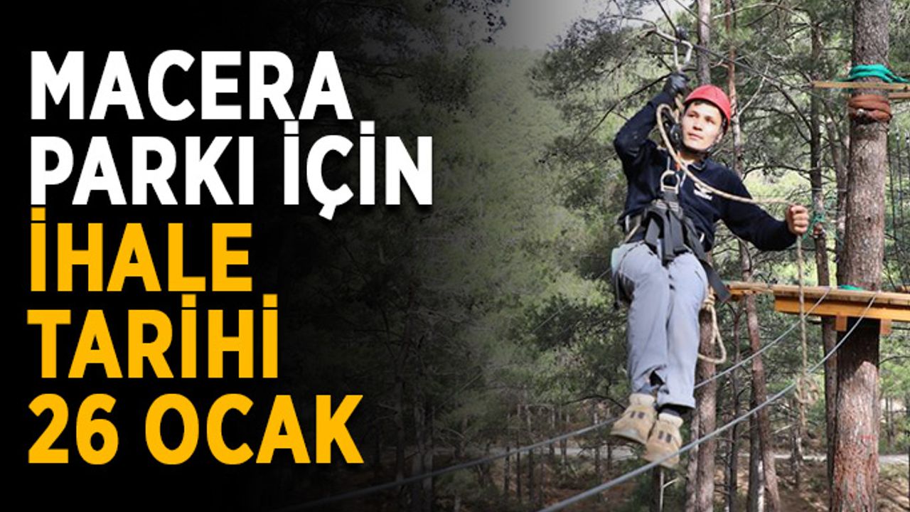 Macera Parkı için ihale tarihi 26 Ocak