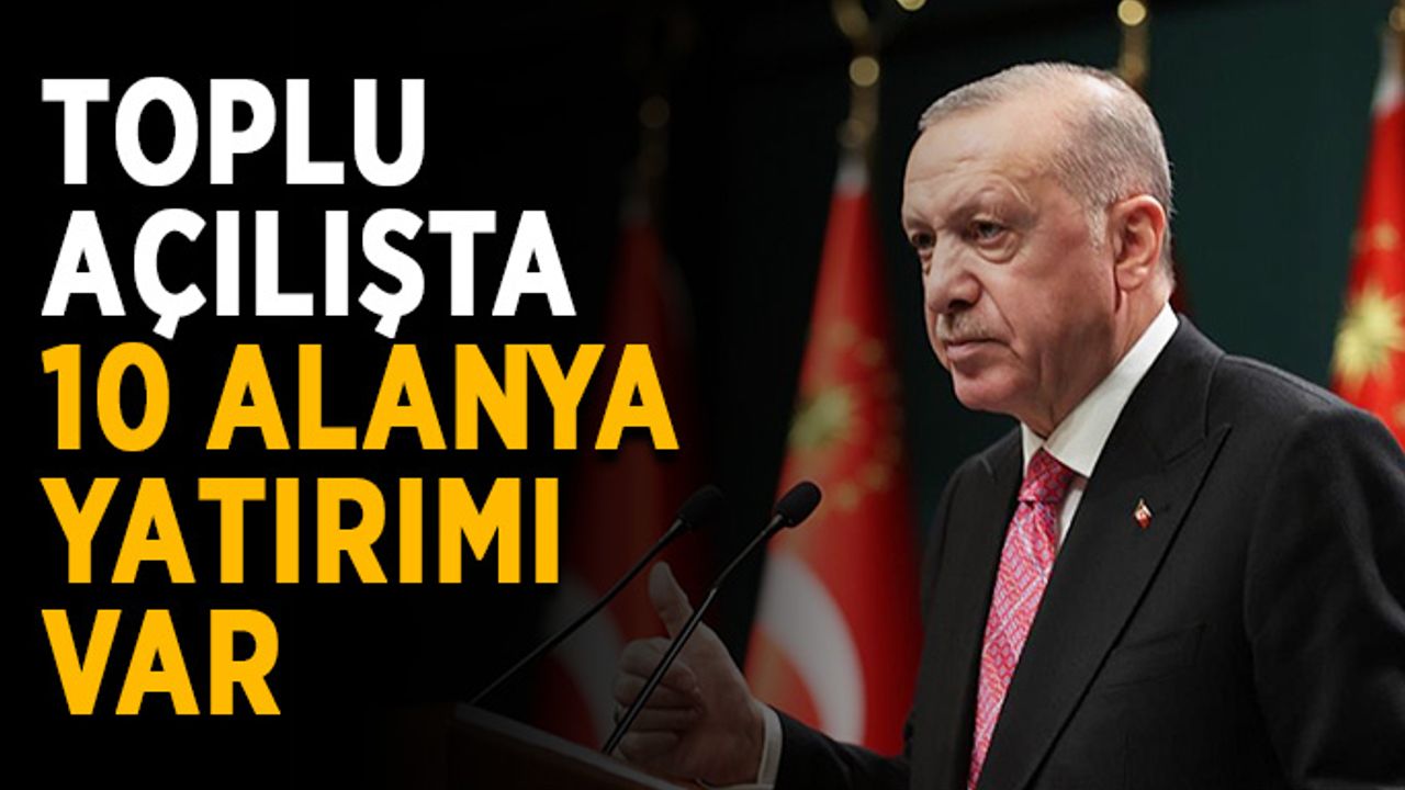 Toplu açılışta 10 Alanya yatırımı var 
