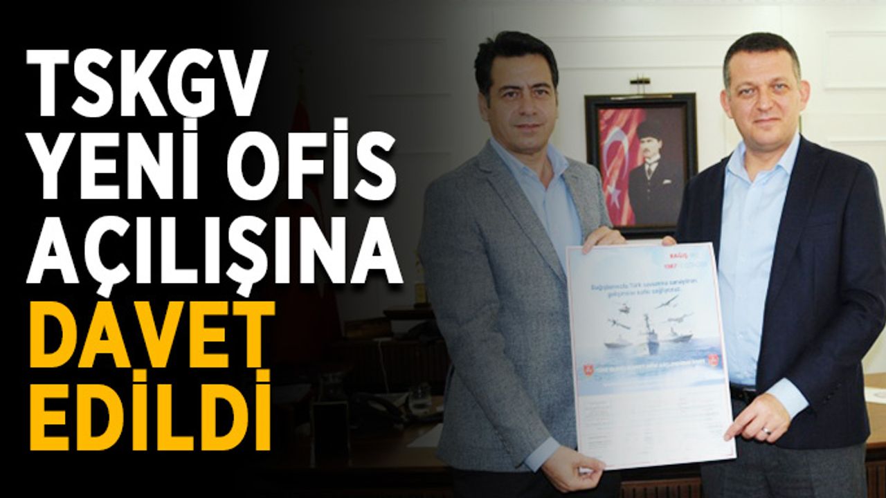TSKGV yeni ofis açılışına davet edildi