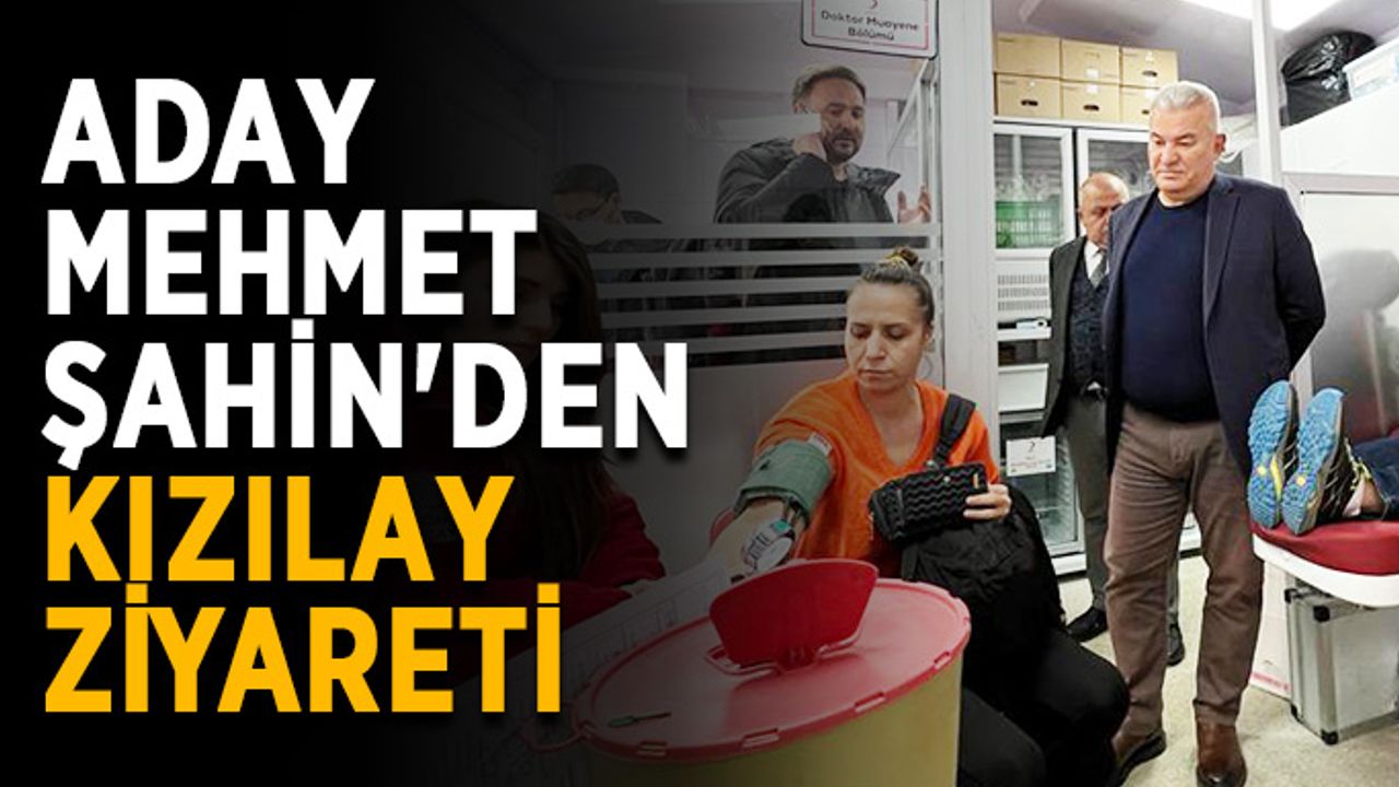 Aday Mehmet Şahin'den Kızılay ziyareti