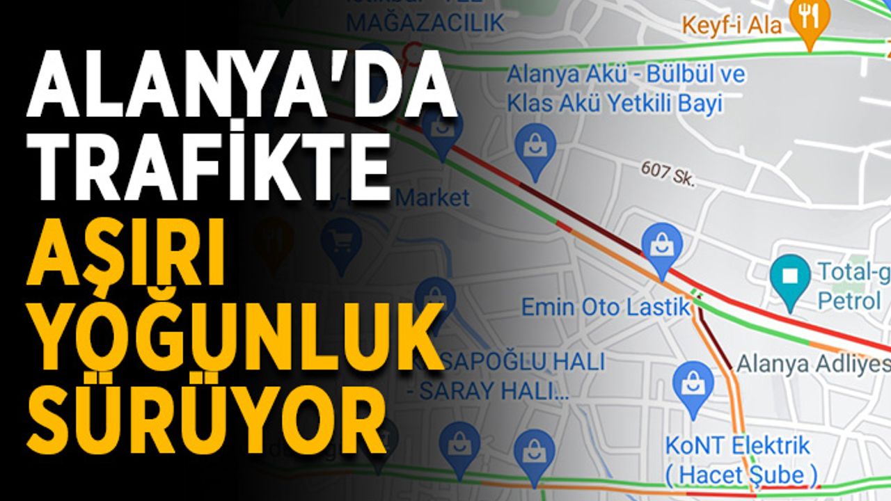 Alanya'da trafikte aşırı yoğunluk sürüyor