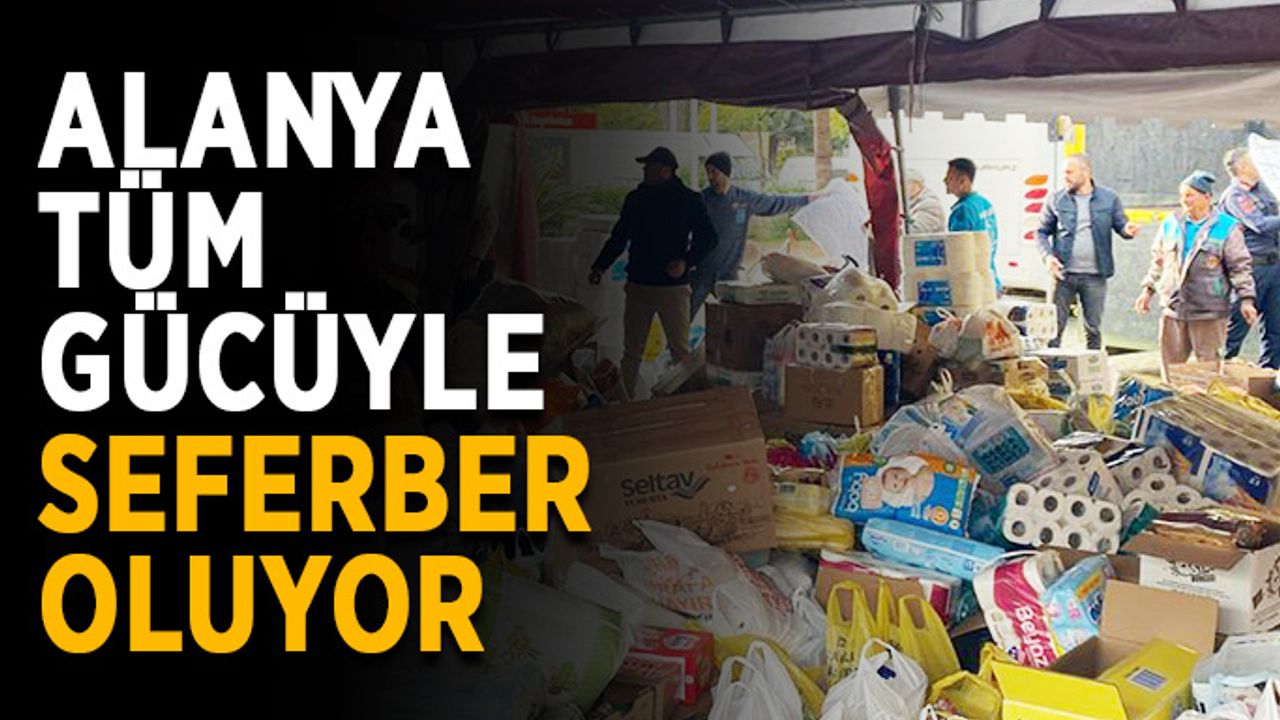 Alanya tüm gücüyle seferber oluyor
