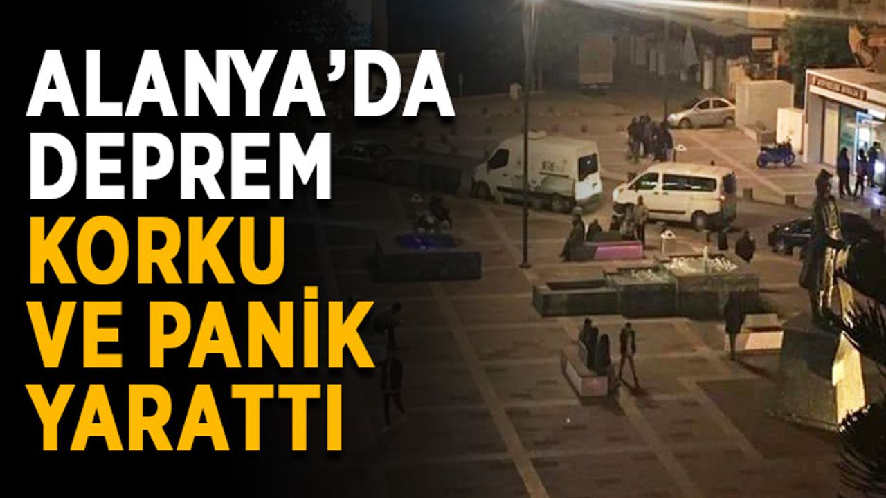 Alanya’da deprem korku ve panik yarattı