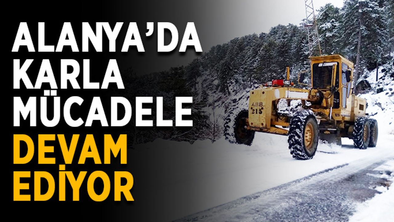 Alanya’da karla mücadele devam ediyor