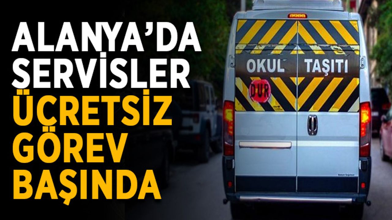 Alanya’da servisler ücretsiz görev başında